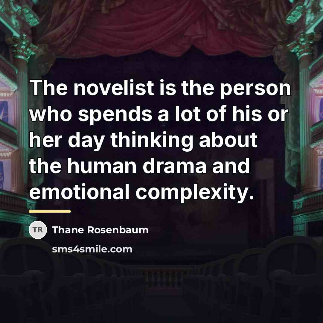 “The novelist is the person who spends a lot of…” quote by Thane Rosenbaum
