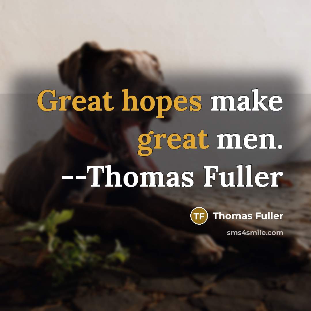 “Great hopes make great men. --Thomas Fuller” quote by Thomas Fuller