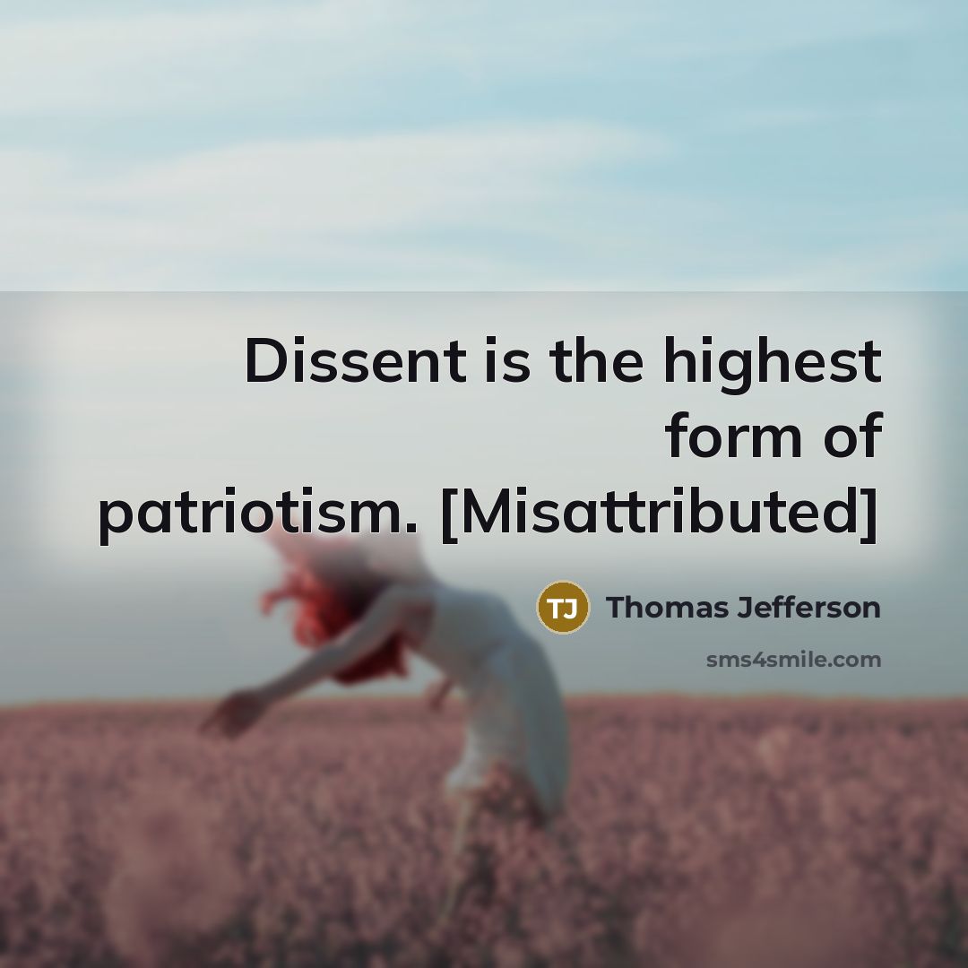 “Dissent is the highest form of patriotism. [Misattributed]…” quote by Thomas Jefferson