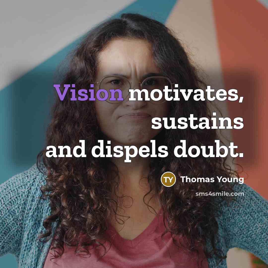 “Vision motivates, sustains and dispels doubt.…” quote by Thomas Young