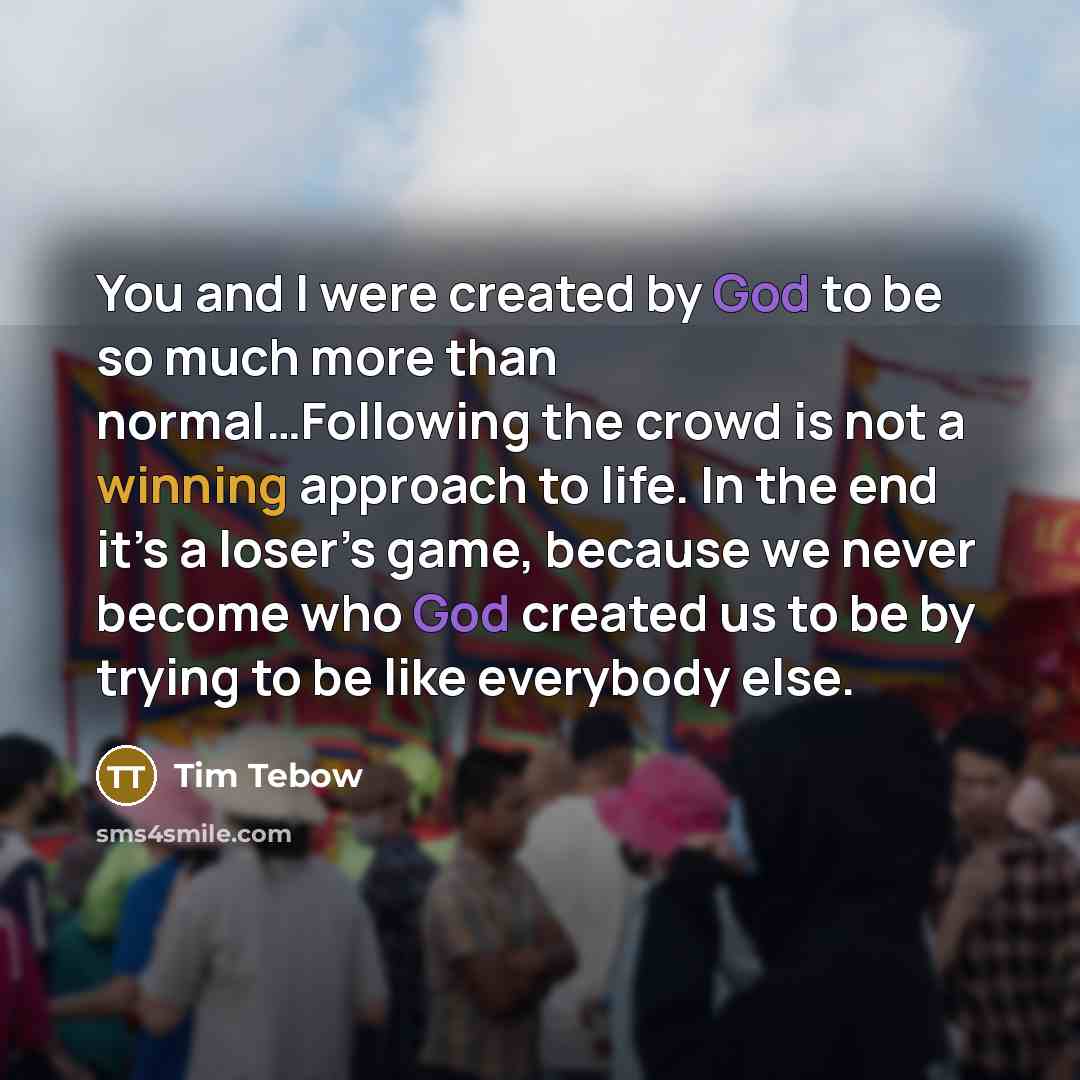 “You and I were created by God to be so…” quote by Tim Tebow
