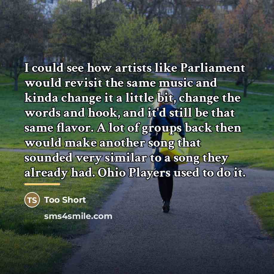 “I could see how artists like Parliament would revisit the…” quote by Too Short