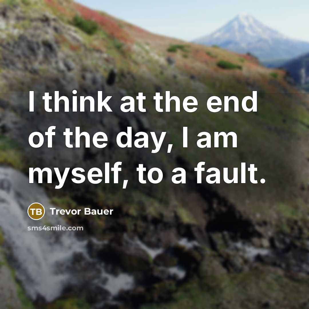 “I think at the end of the day, I am…” quote by Trevor Bauer