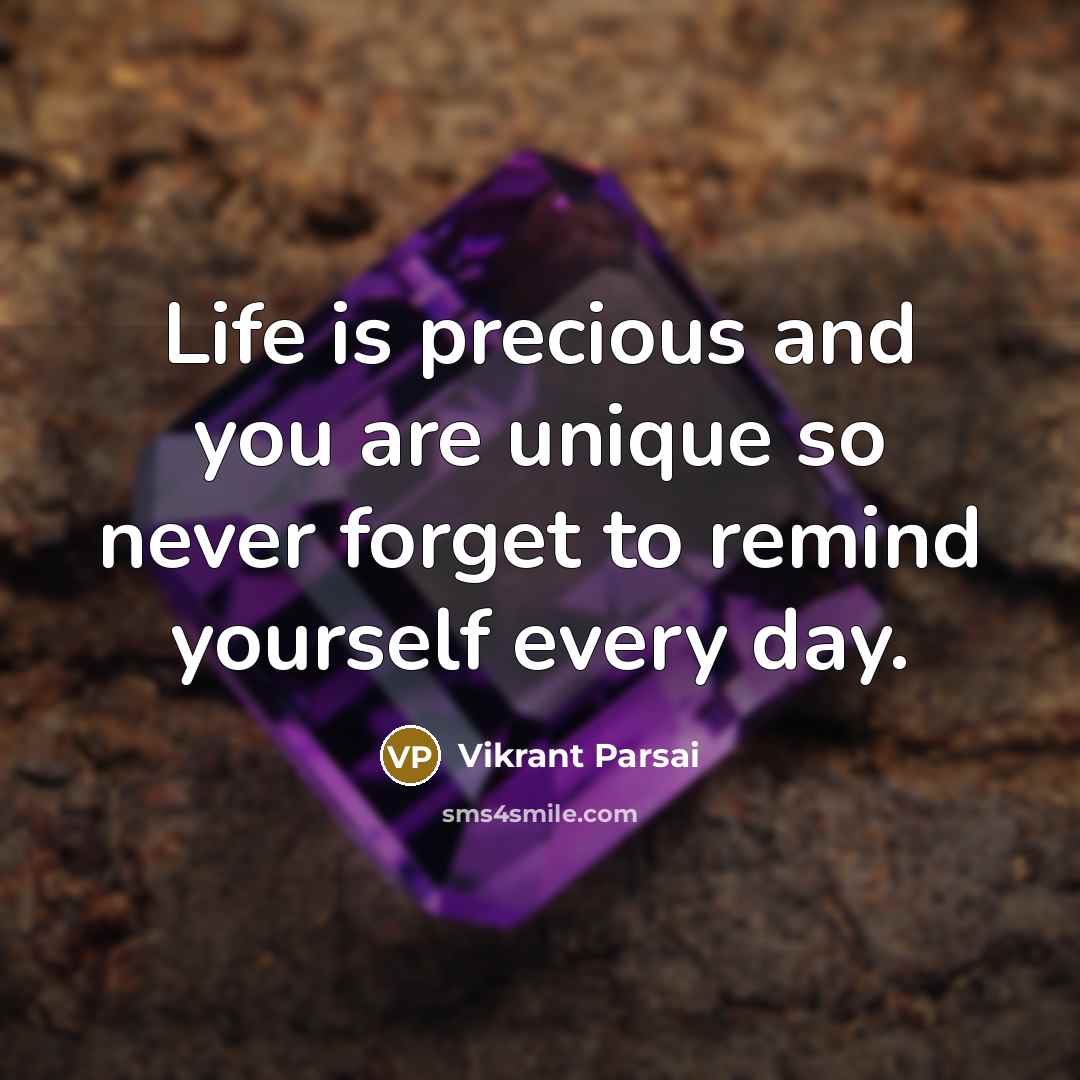 “Life is precious and you are unique so never forget…” quote by Vikrant Parsai