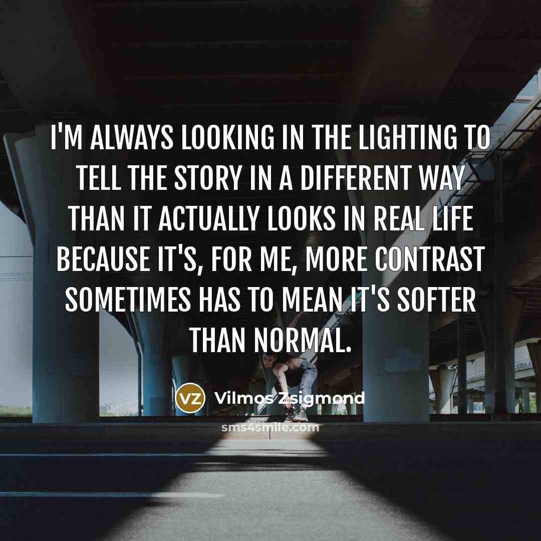 “I'm always looking in the lighting to tell the story…” quote by Vilmos Zsigmond