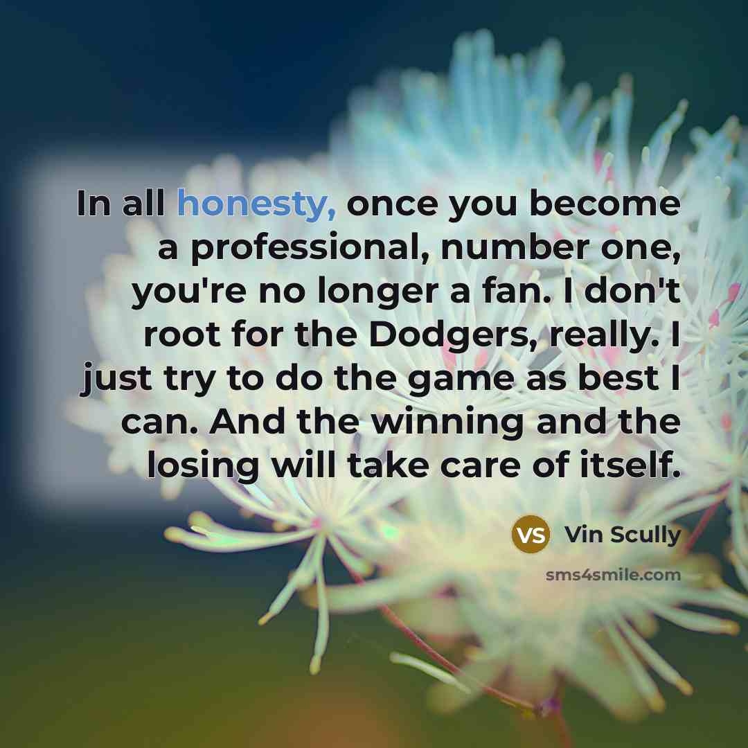 “In all honesty, once you become a professional, number one,…” quote by Vin Scully