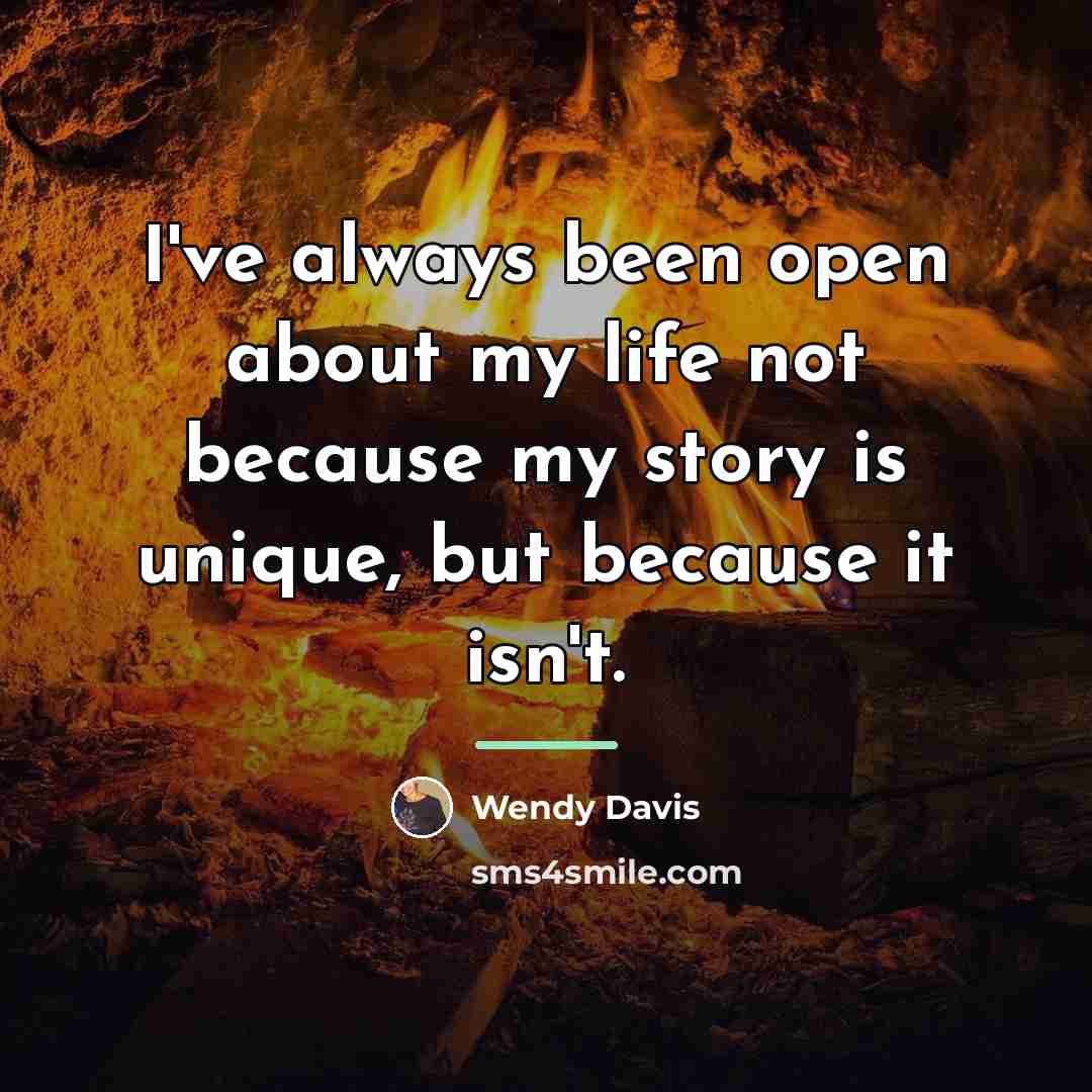 “I've always been open about my life not because my…” quote by Wendy Davis