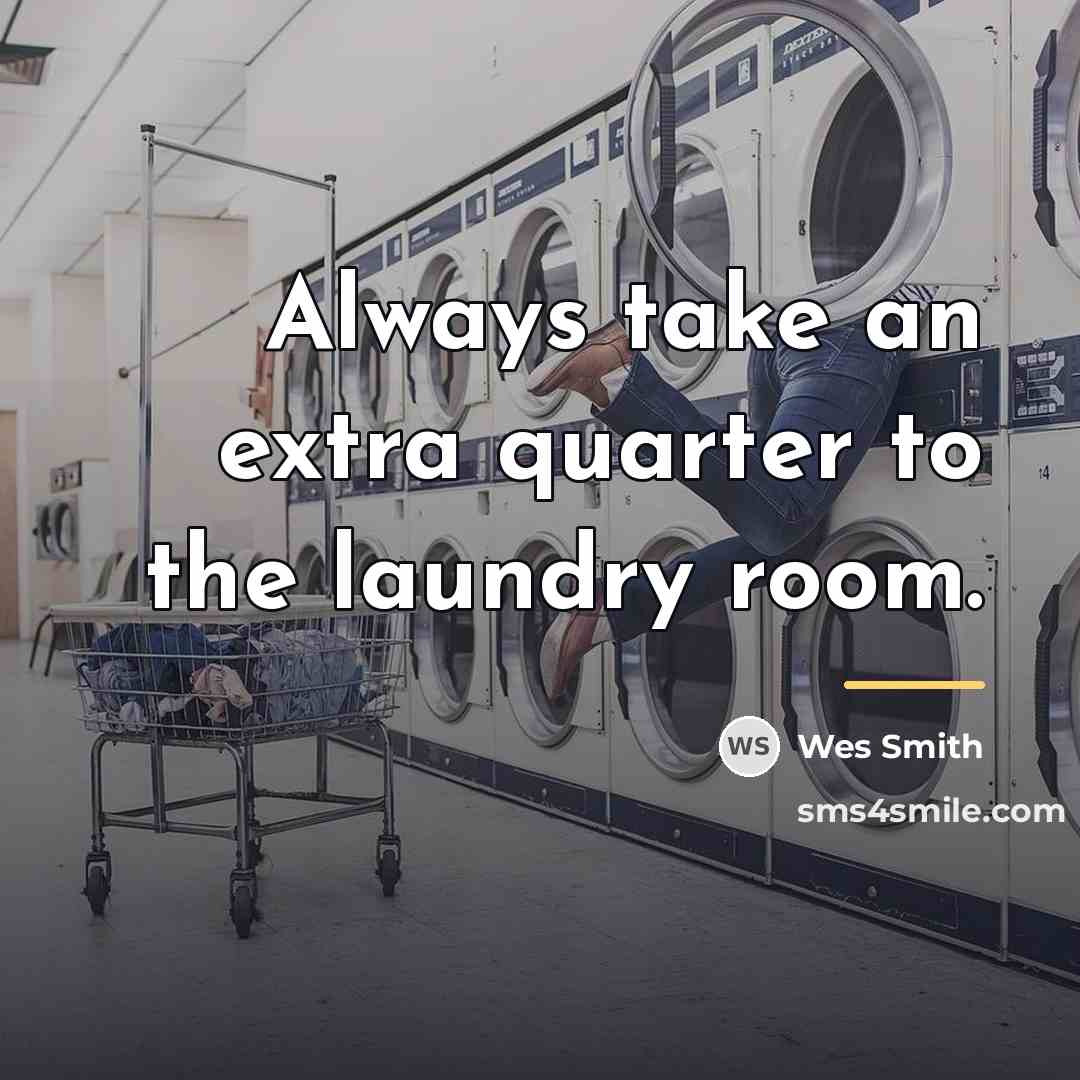 “Always take an extra quarter to the laundry room.…” quote by Wes Smith