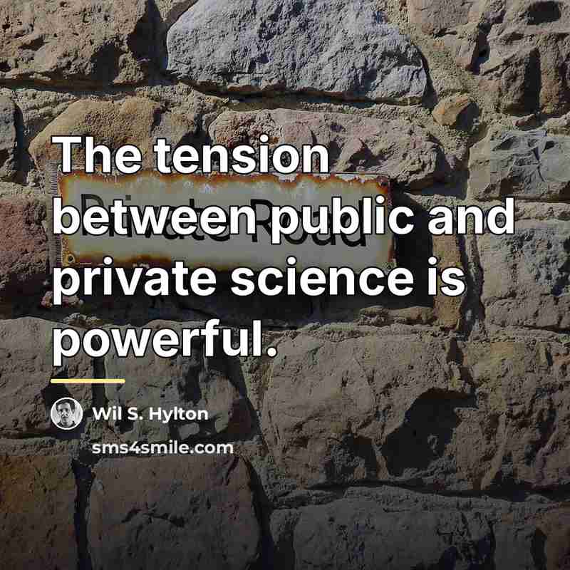 “The tension between public and private science is powerful.…” quote by Wil S. Hylton