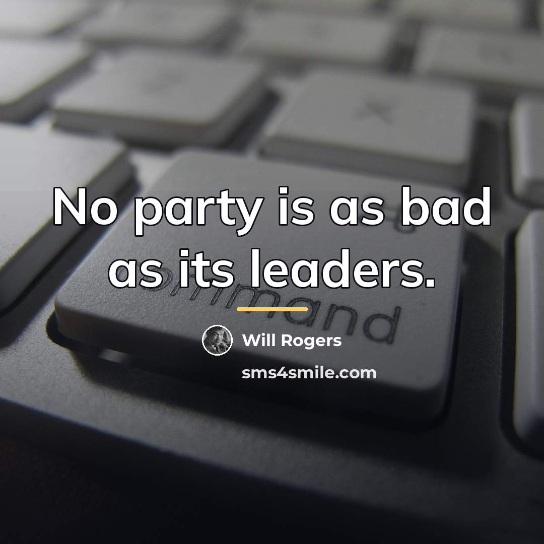 “No party is as bad as its leaders.…” quote by Will Rogers