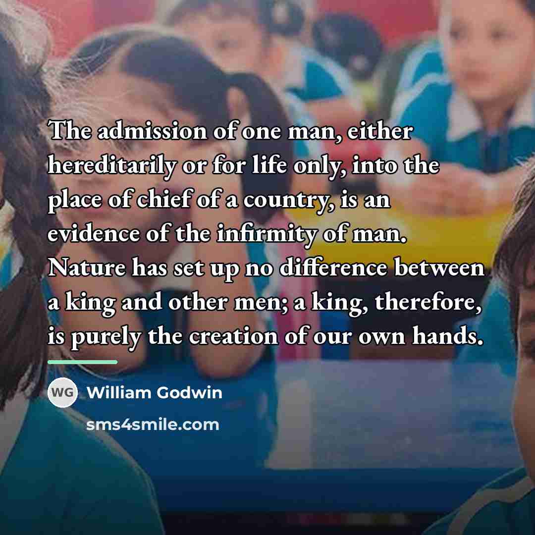 “The admission of one man, either hereditarily or for life…” quote by William Godwin