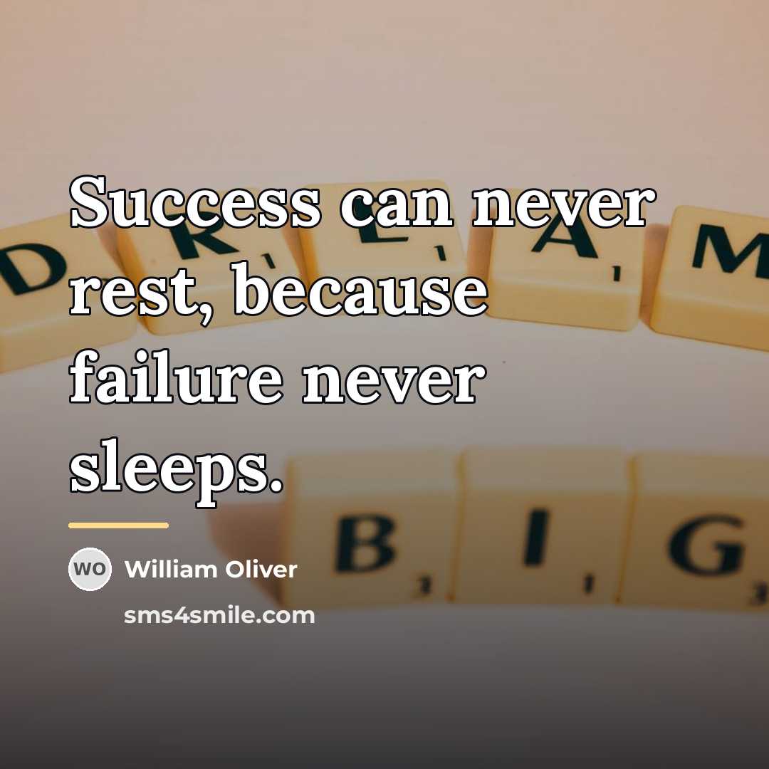 “Success can never rest, because failure never sleeps.…” quote by William Oliver