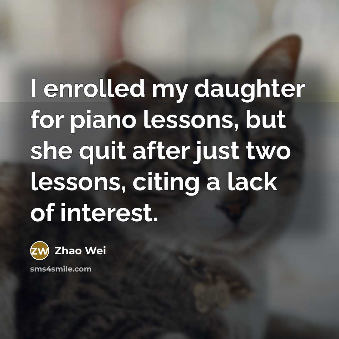 “I enrolled my daughter for piano lessons, but she quit…” quote by Zhao Wei