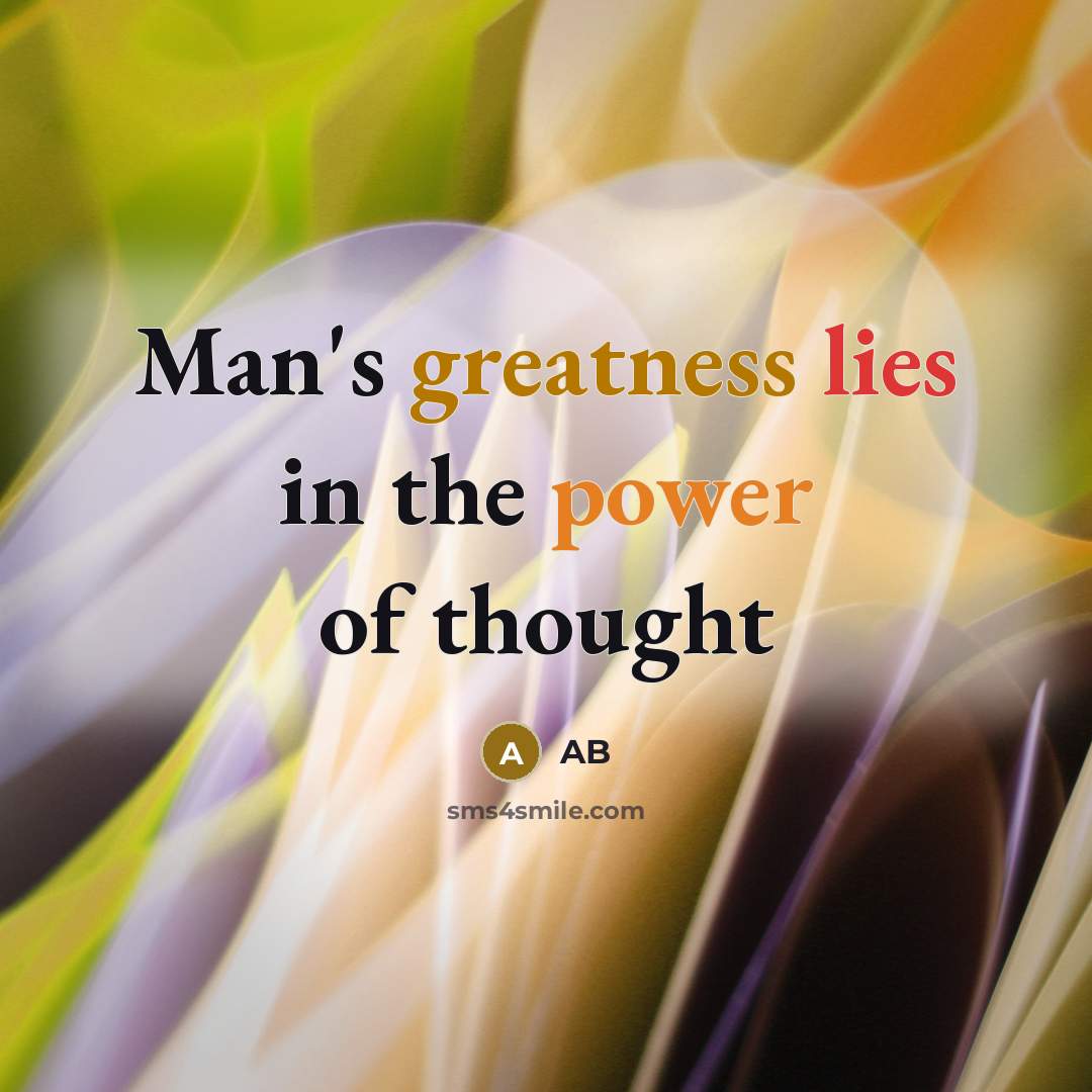 “Man's greatness lies in the power of thought” quote by AB