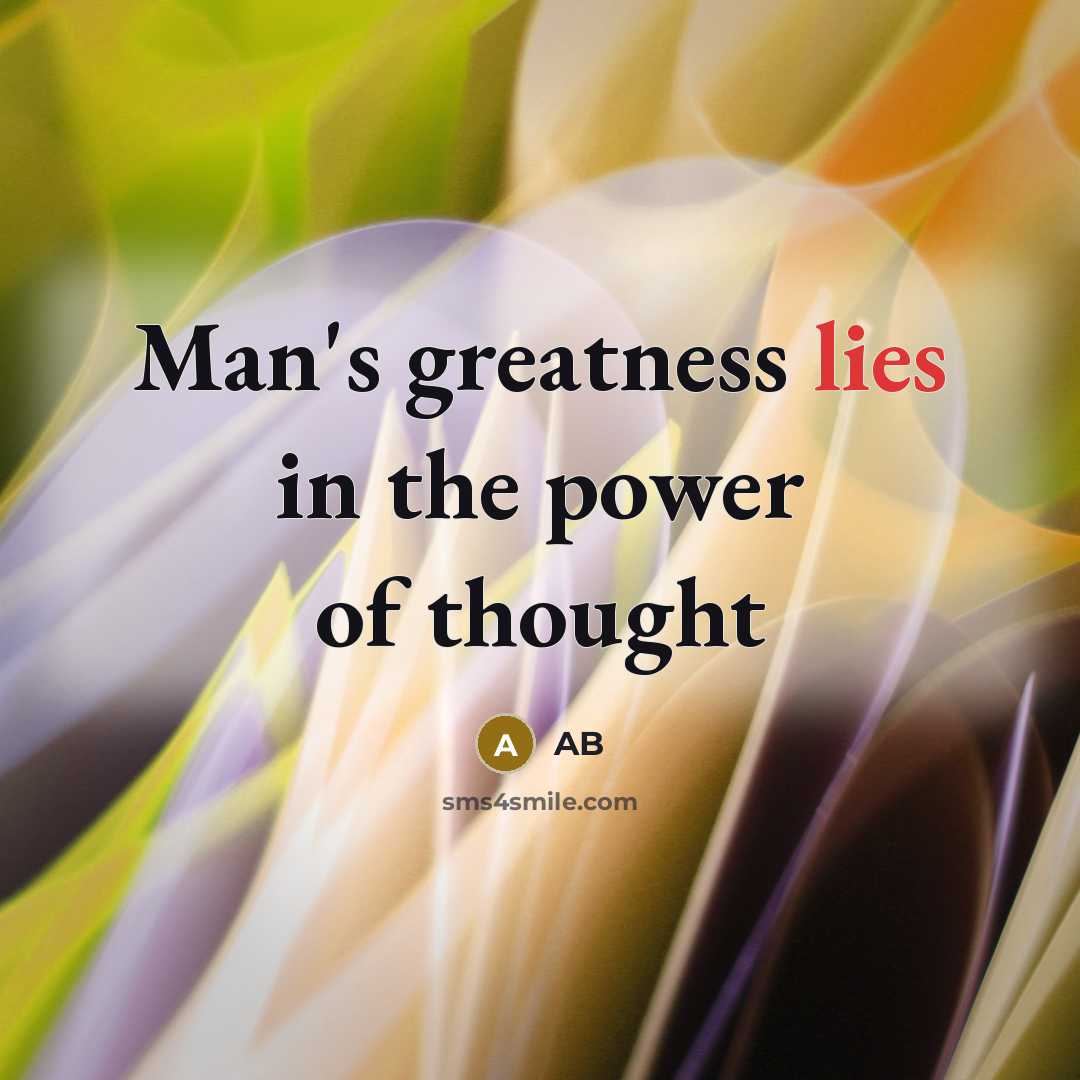 “Man's greatness lies in the power of thought…” quote by AB
