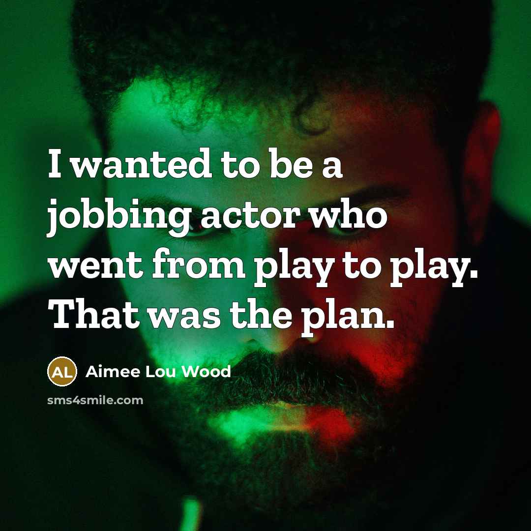 “I wanted to be a jobbing actor who went from…” quote by Aimee Lou Wood