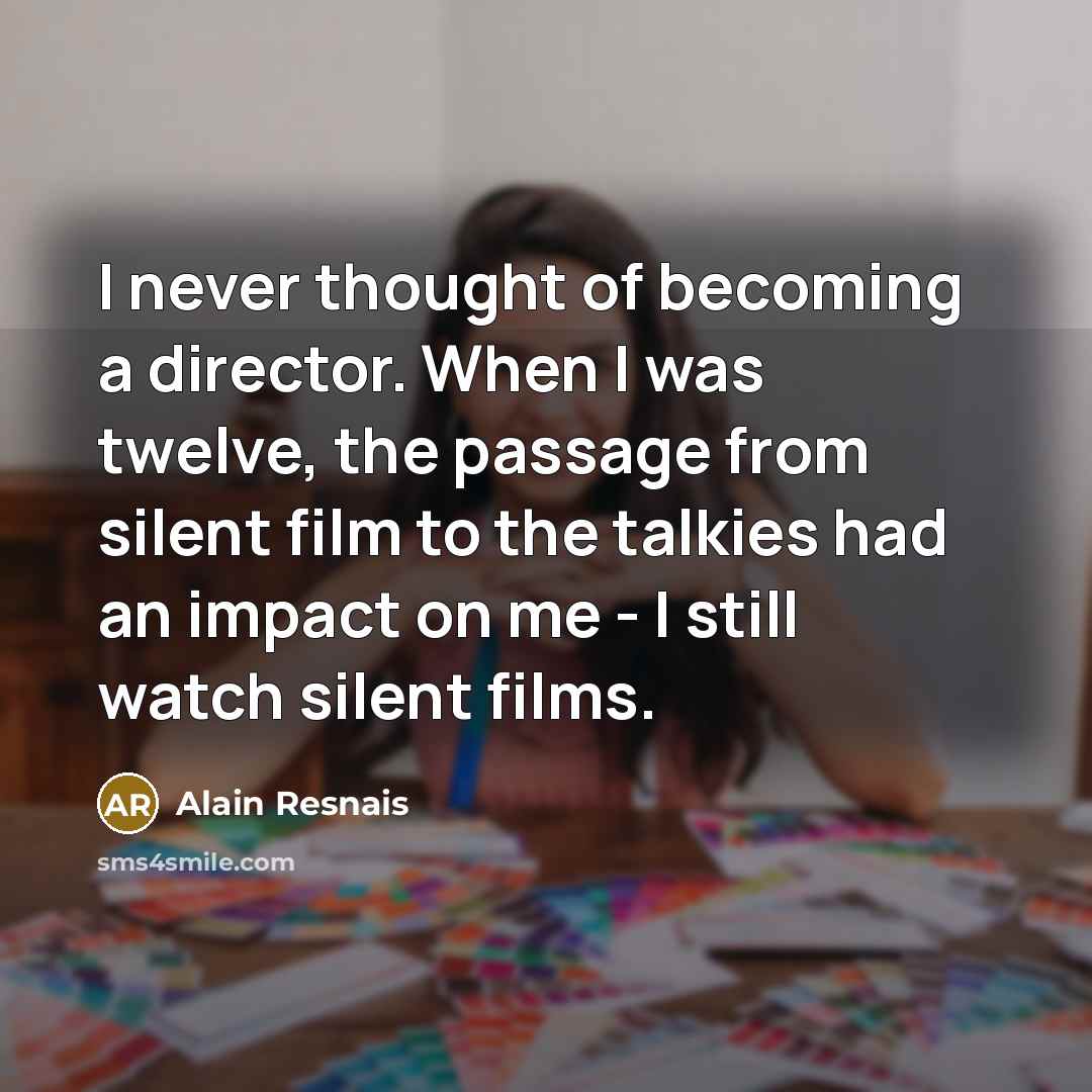 “I never thought of becoming a director. When I was…” quote by Alain Resnais