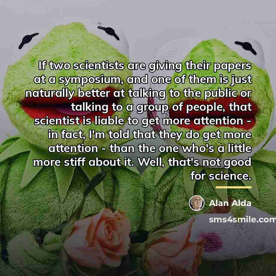 “If two scientists are giving their papers at a symposium,…” quote by Alan Alda