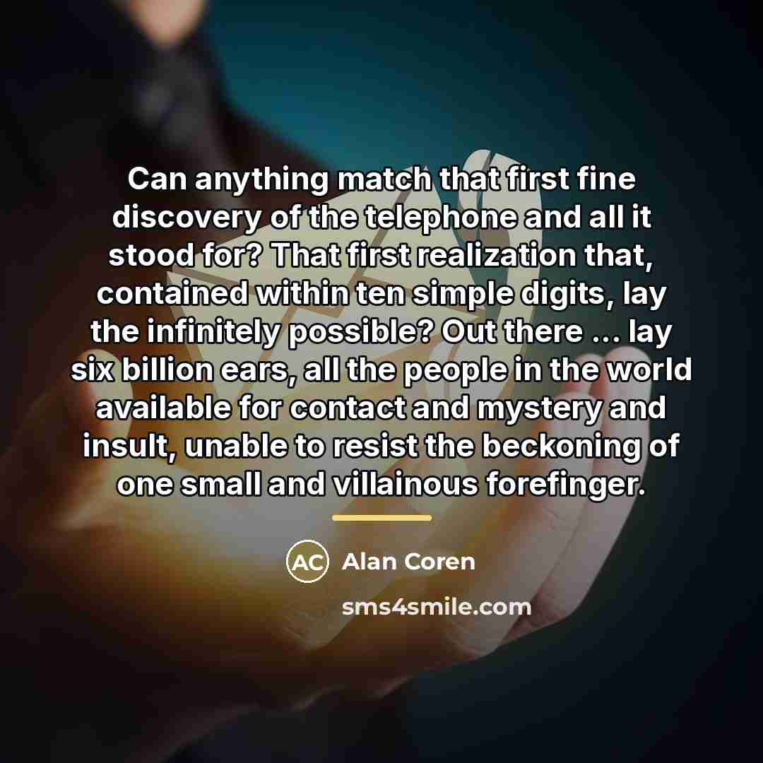 “Can anything match that first fine discovery of the telephone…” quote by Alan Coren