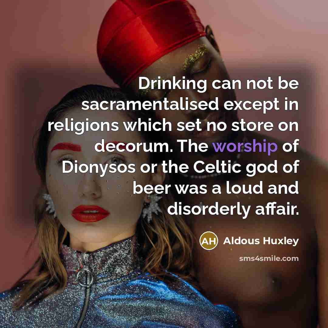 “Drinking can not be sacramentalised except in religions which set…” quote by Aldous Huxley