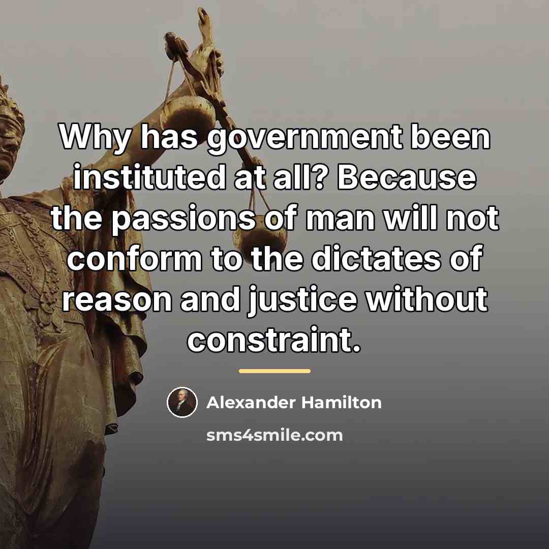 “Why has government been instituted at all? Because the passions…” quote by Alexander Hamilton