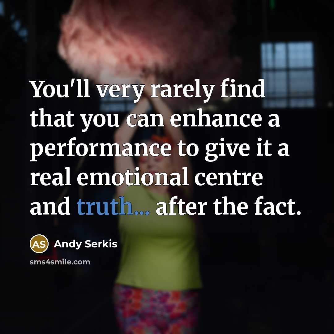 “You'll very rarely find that you can enhance a performance…” quote by Andy Serkis