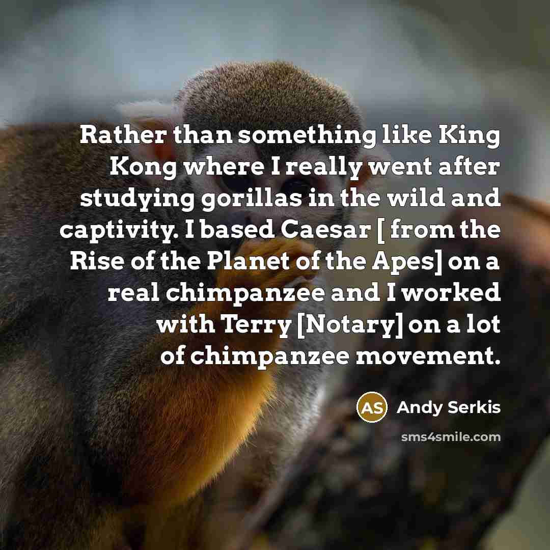“Rather than something like King Kong where I really went…” quote by Andy Serkis
