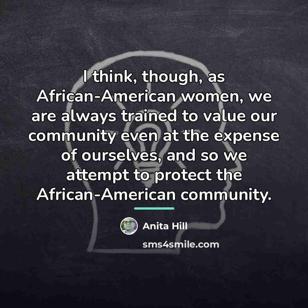 “I think, though, as African-American women, we are always trained…” quote by Anita Hill
