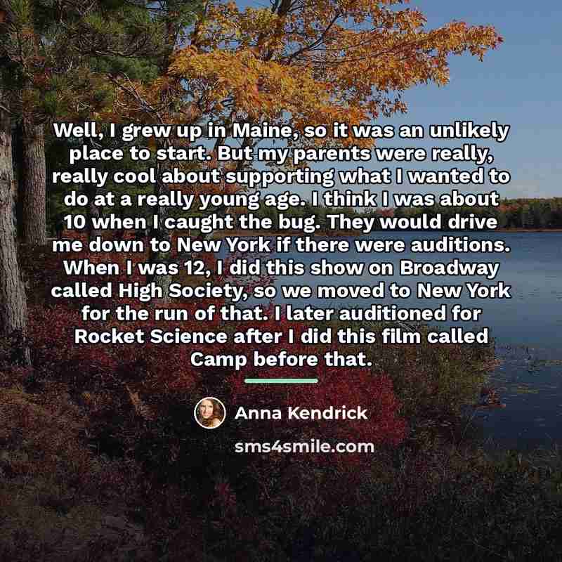 “Well, I grew up in Maine, so it was an…” quote by Anna Kendrick