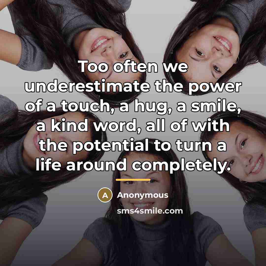 “Too often we underestimate the power of a touch, a…” quote by Anonymous
