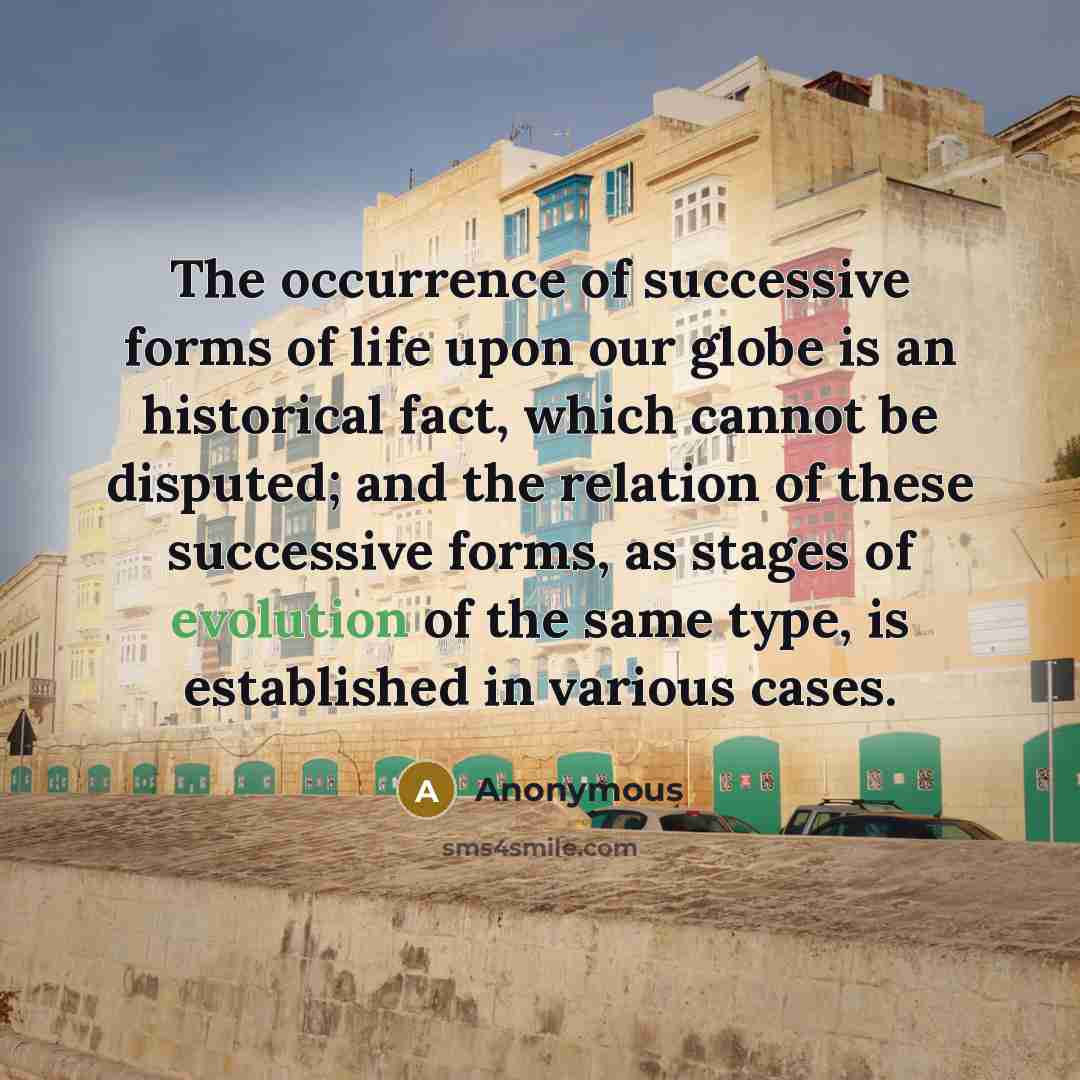 “The occurrence of successive forms of life upon our globe…” quote by Anonymous