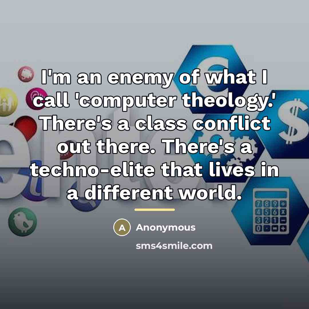 “I'm an enemy of what I call 'computer theology.' There's…” quote by Anonymous