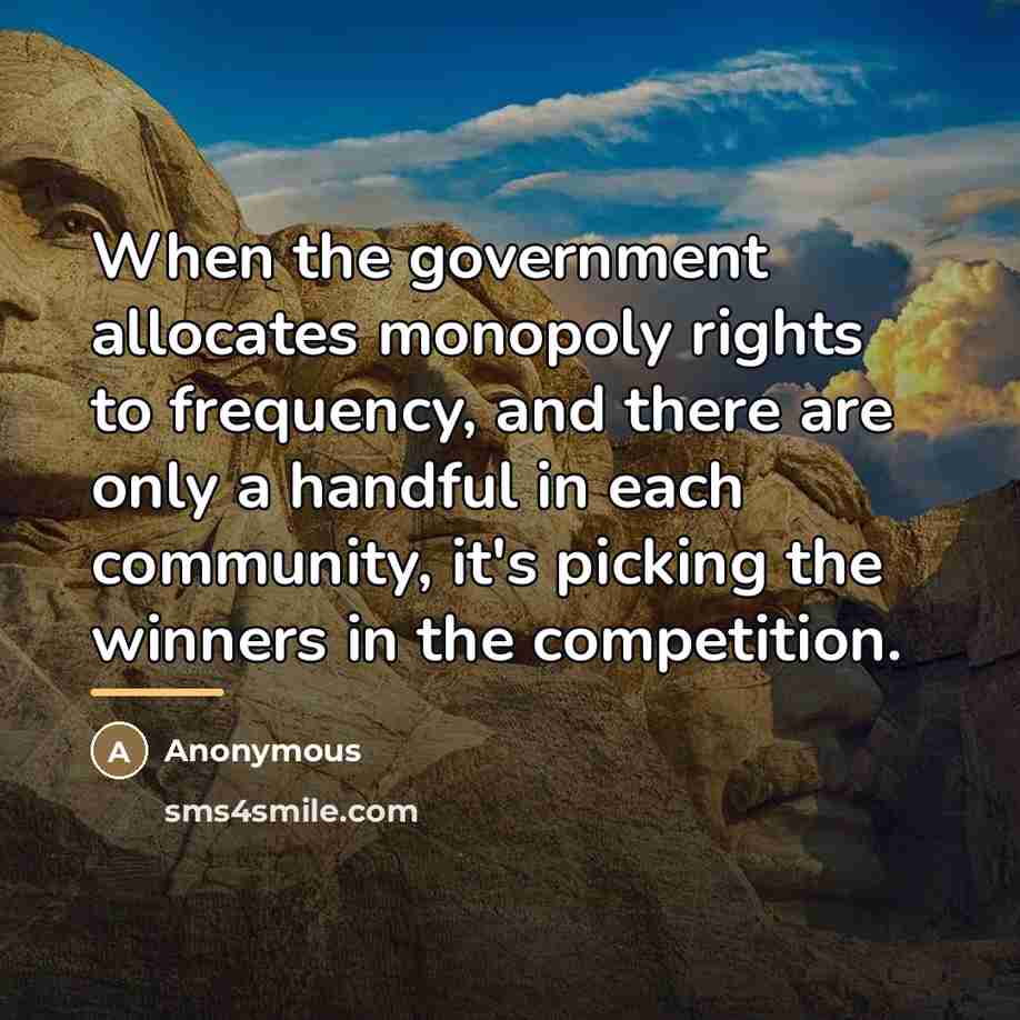 “When the government allocates monopoly rights to frequency, and there…” quote by Anonymous