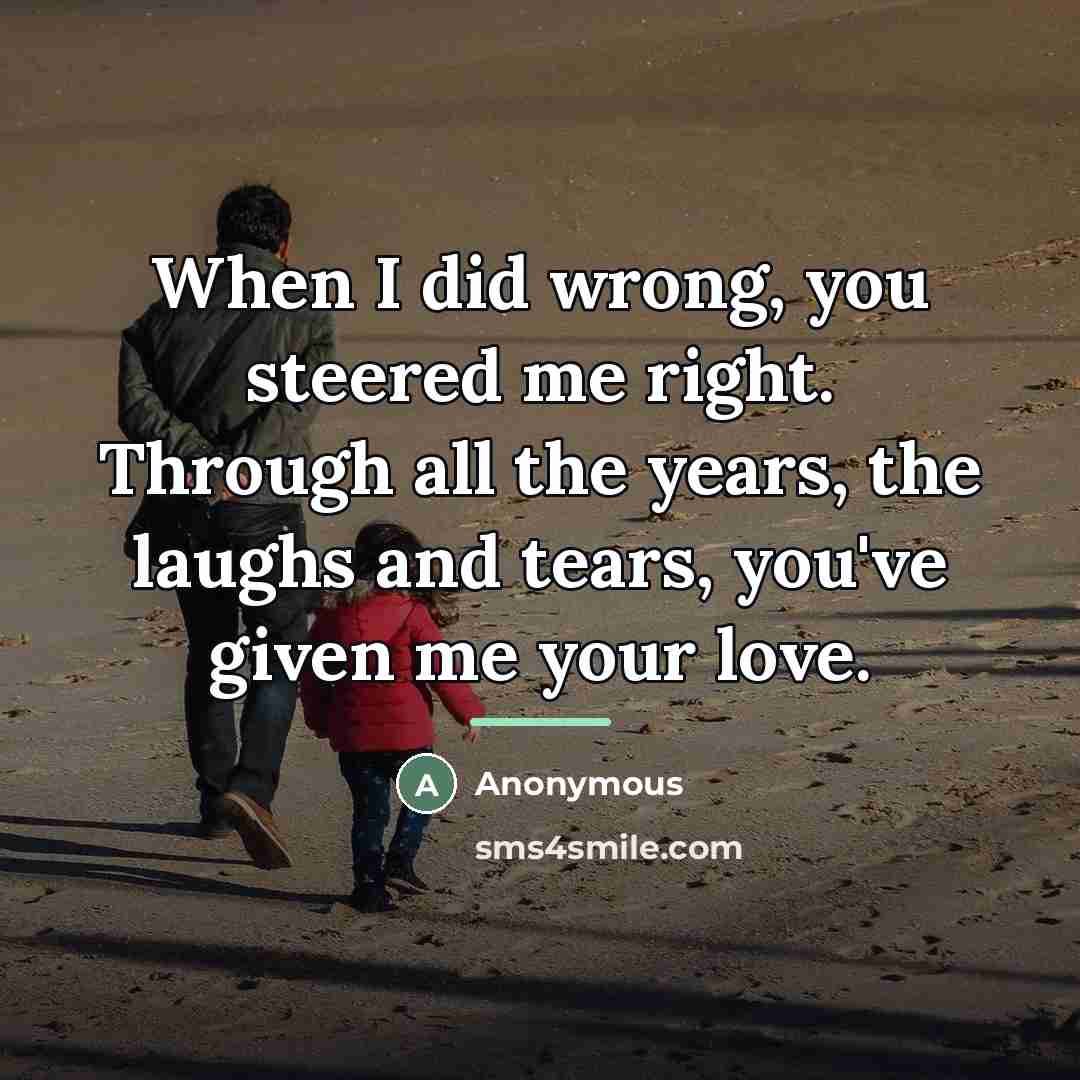 “When I did wrong, you steered me right. Through all…” quote by Anonymous