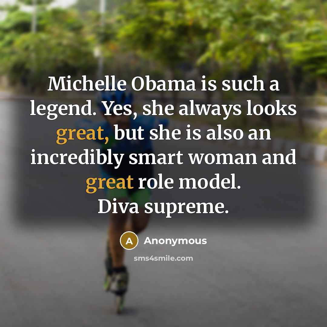 “Michelle Obama is such a legend. Yes, she always looks…” quote by Anonymous