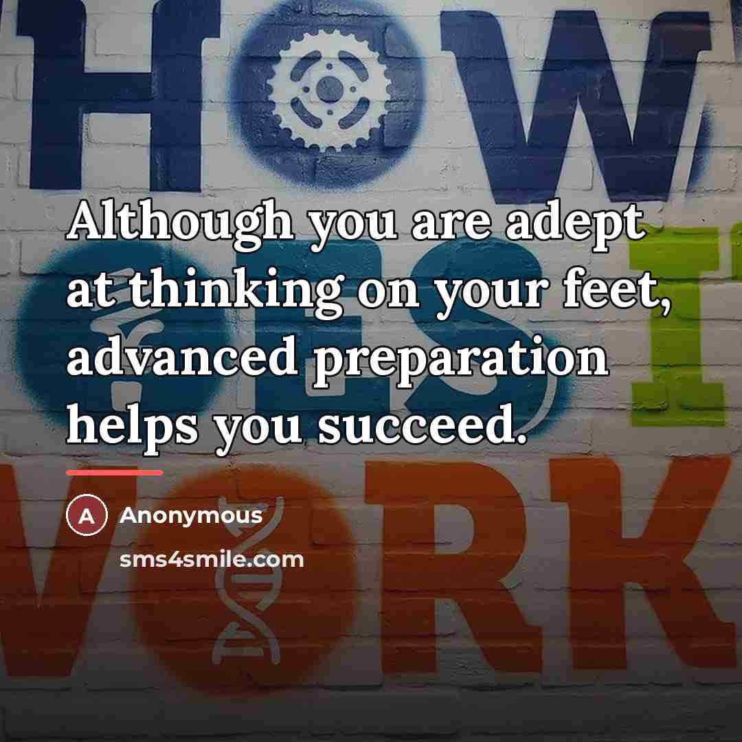 “Although you are adept at thinking on your feet, advanced…” quote by Anonymous