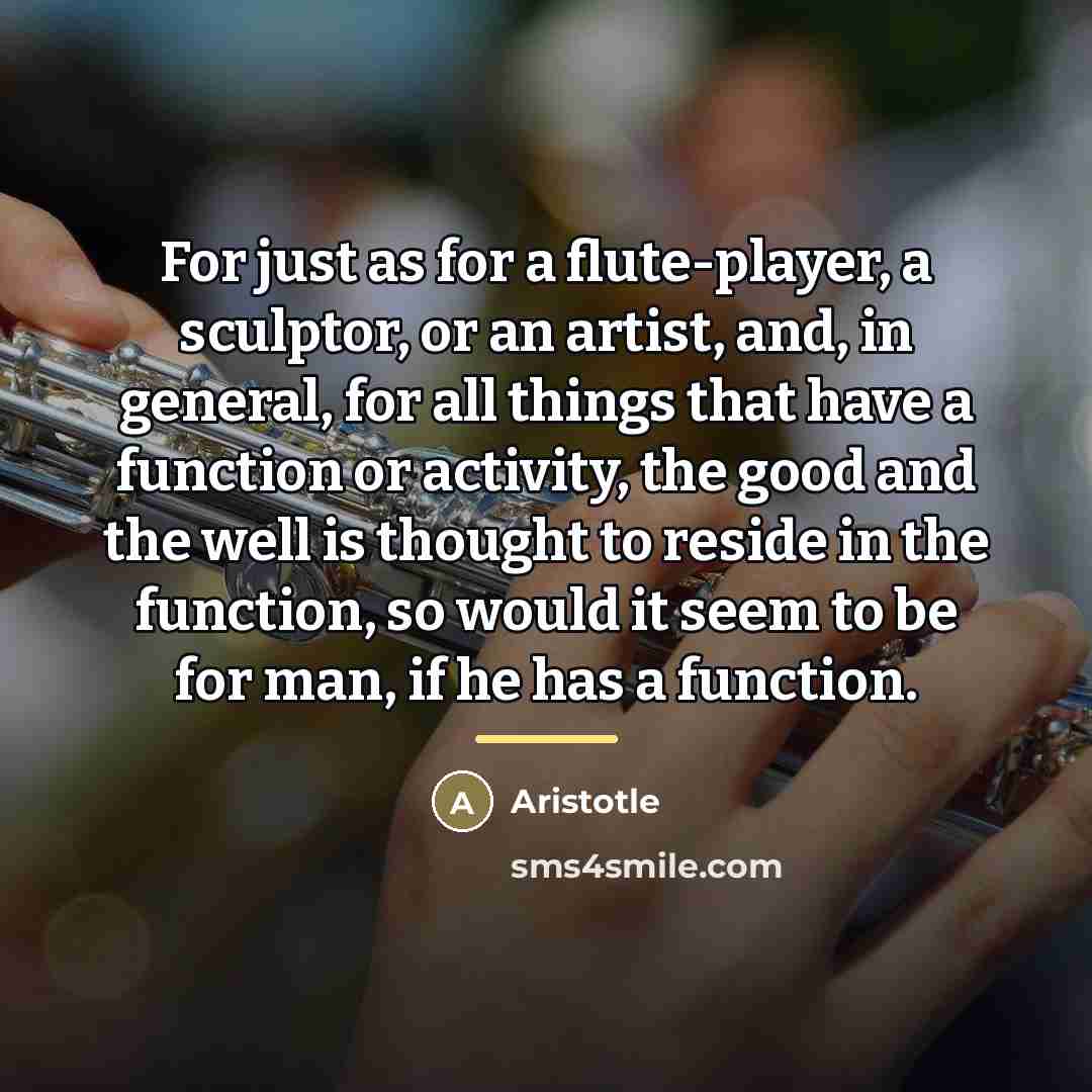 “For just as for a flute-player, a sculptor, or an…” quote by Aristotle