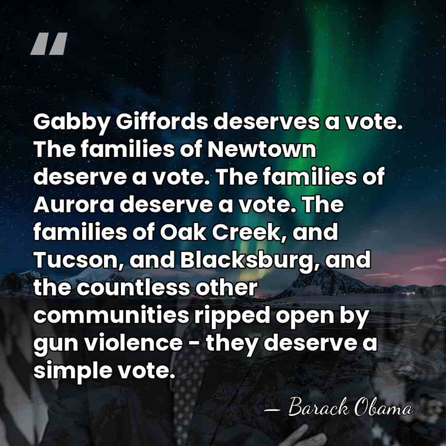 Gabby Giffords deserves a vote. The families of Newtown deserve a vote.&hellip; - Barack Obama