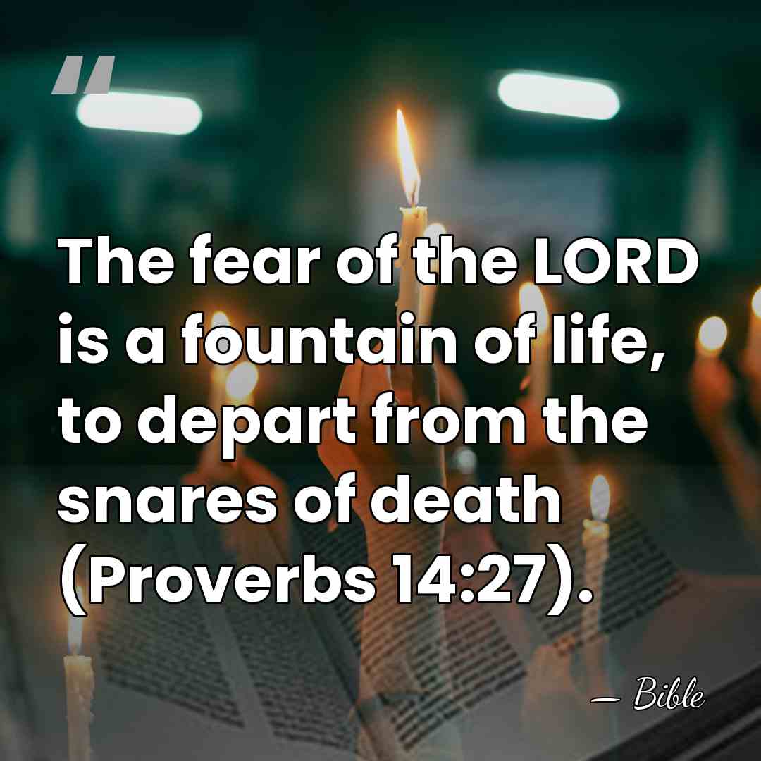 The fear of the LORD is a fountain of life, to depart&hellip; - Bible