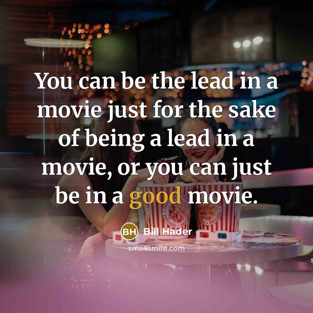 “You can be the lead in a movie just for…” quote by Bill Hader