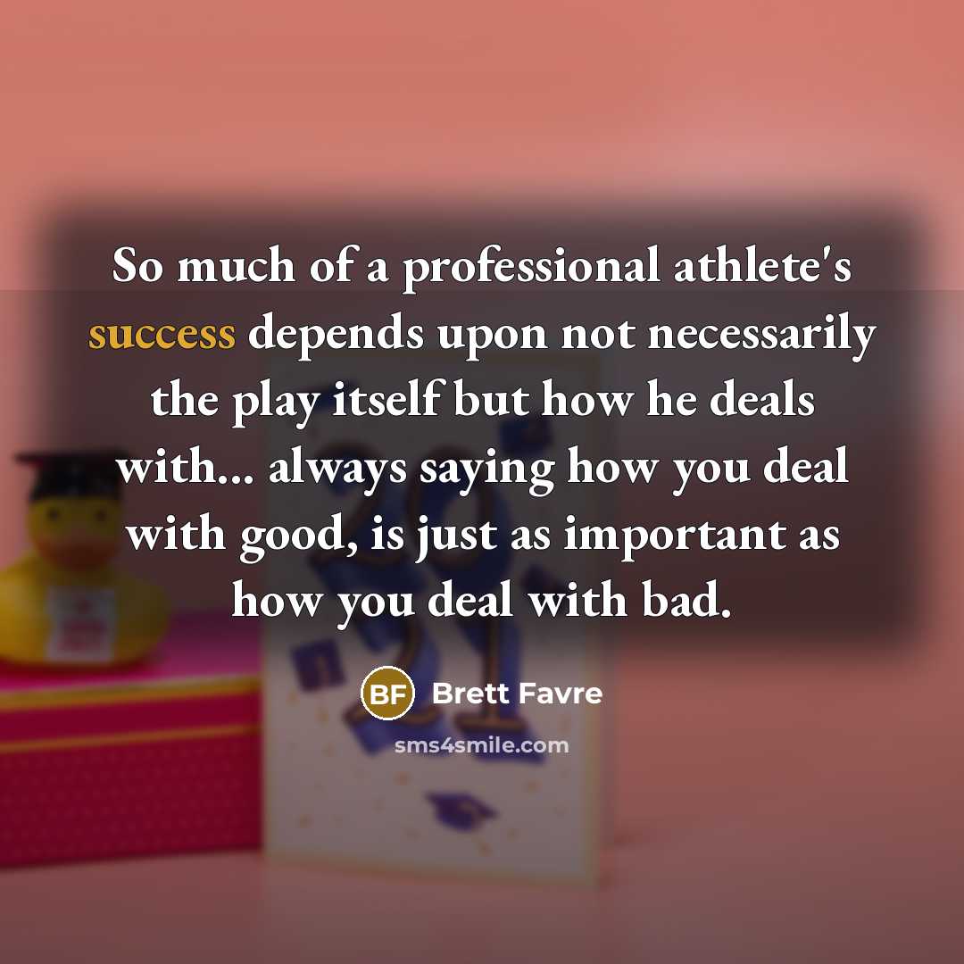 “So much of a professional athlete's success depends upon not…” quote by Brett Favre