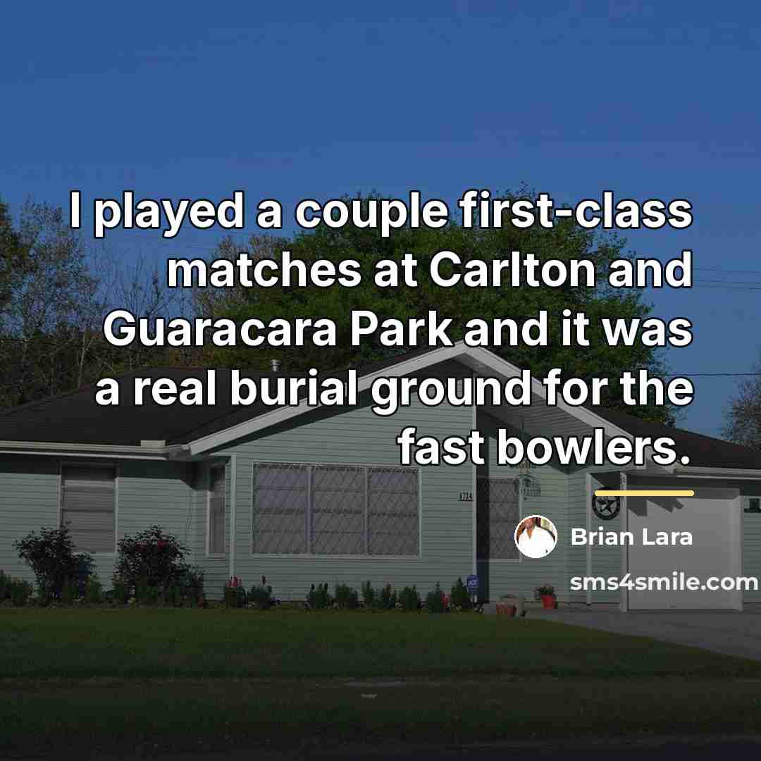 “I played a couple first-class matches at Carlton and Guaracara…” quote by Brian Lara