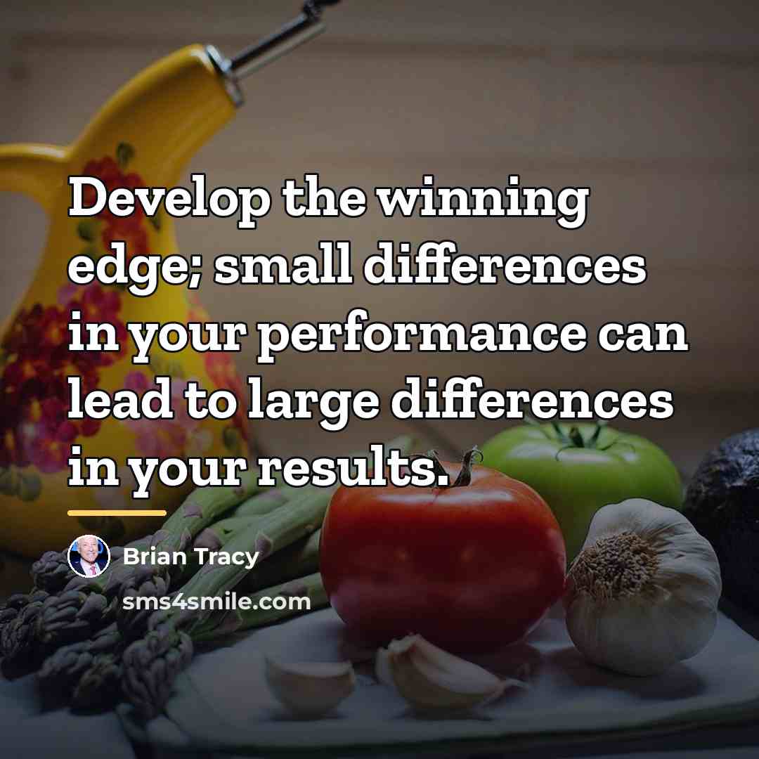 “Develop the winning edge; small differences in your performance can…” quote by Brian Tracy