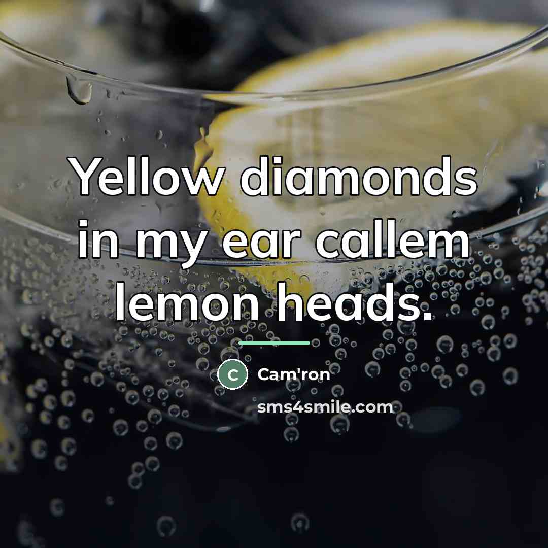 “Yellow diamonds in my ear callem lemon heads.…” quote by Cam'ron