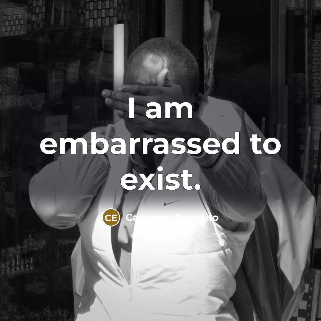 “I am embarrassed to exist.…” quote by Cameron Esposito