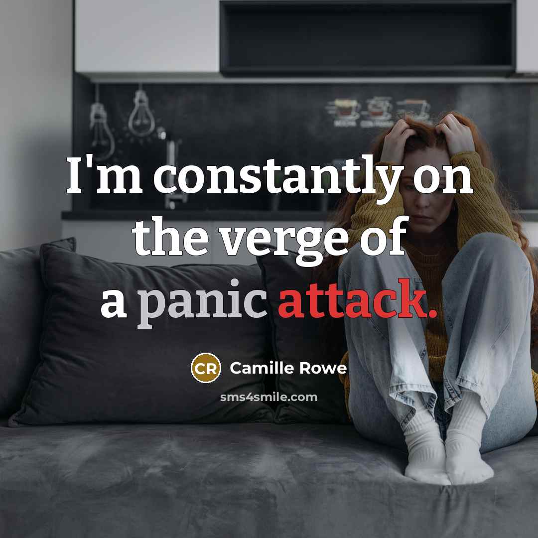 “I'm constantly on the verge of a panic attack.…” quote by Camille Rowe