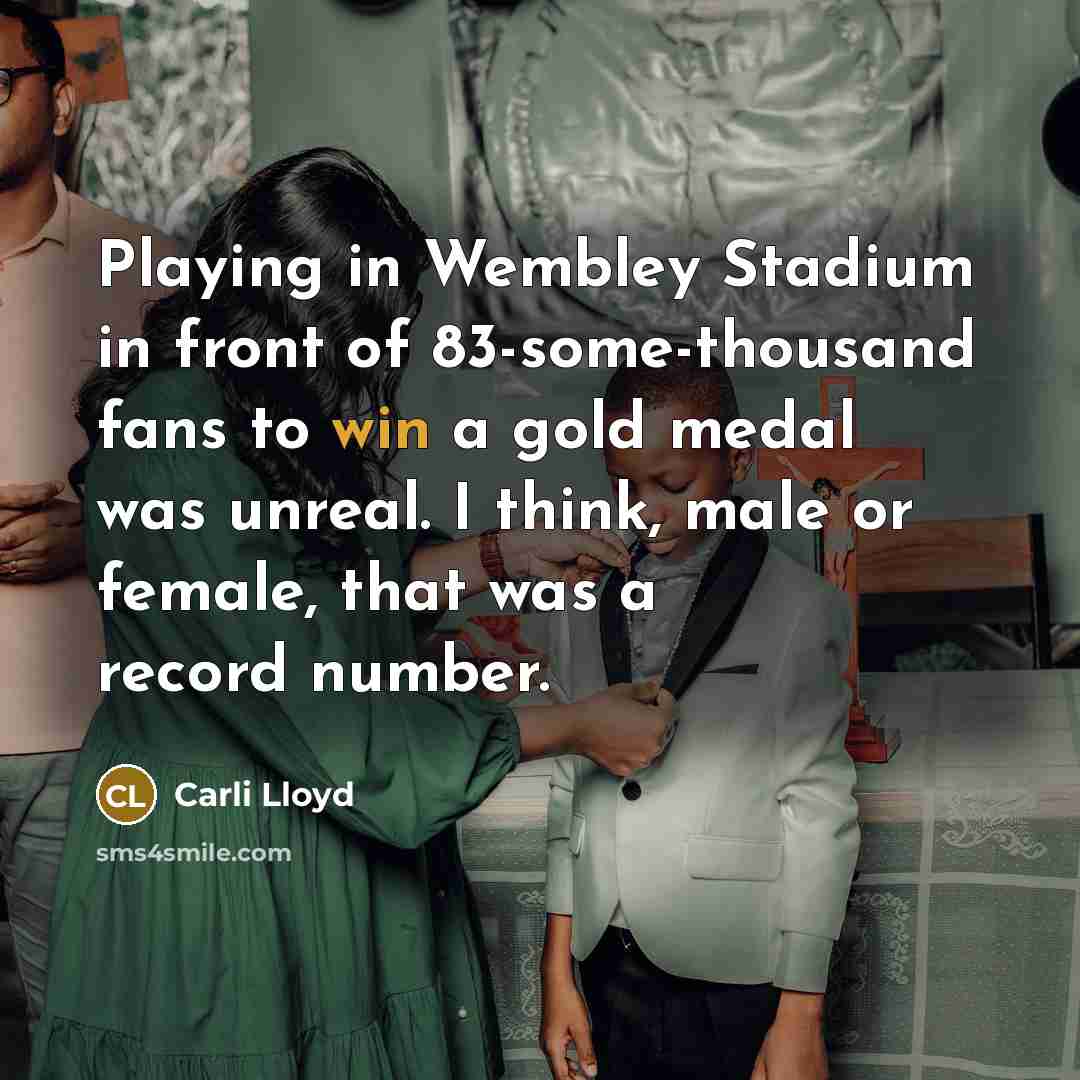 “Playing in Wembley Stadium in front of 83-some-thousand fans to…” quote by Carli Lloyd