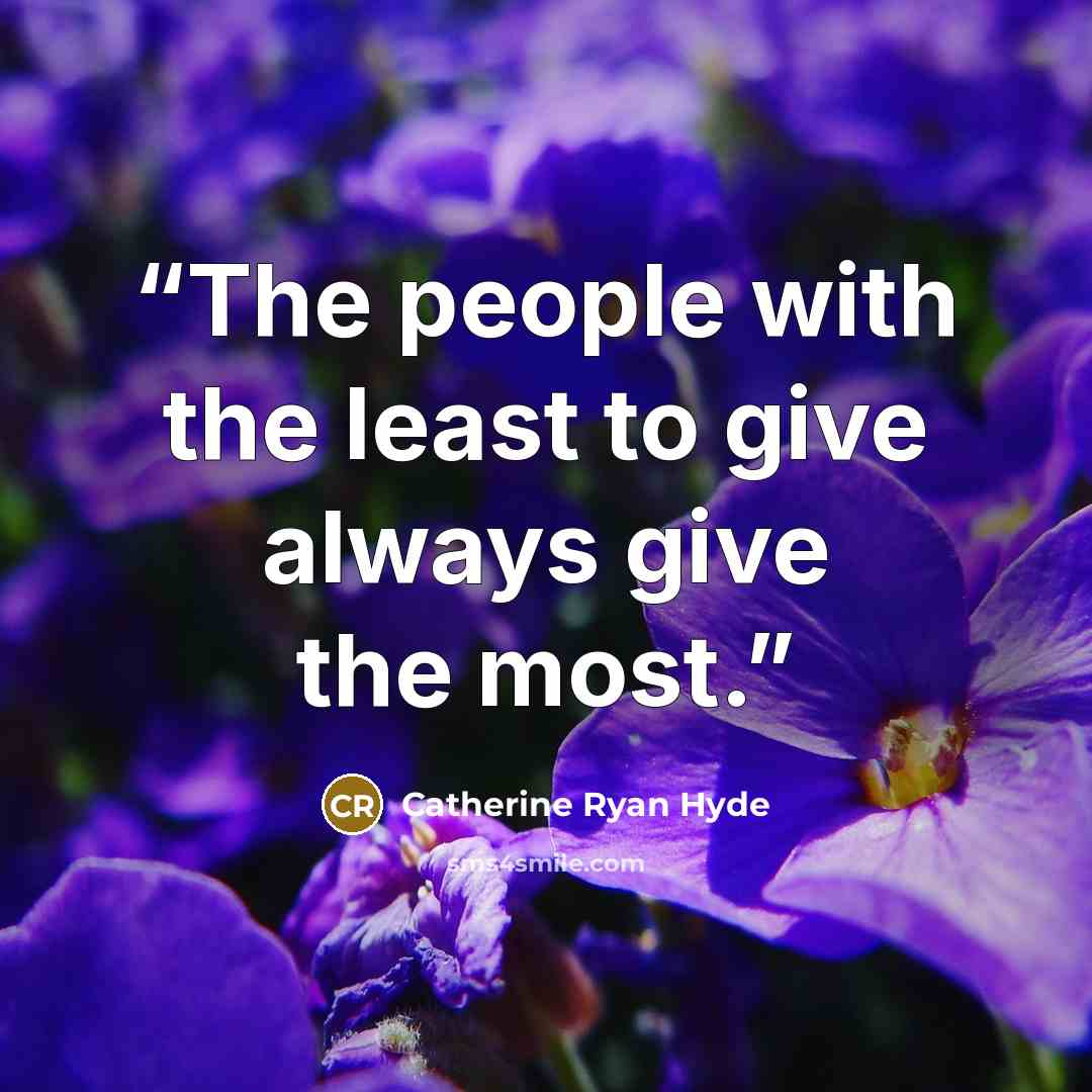 “The people with the least to give always give the most.” quote by Catherine Ryan Hyde