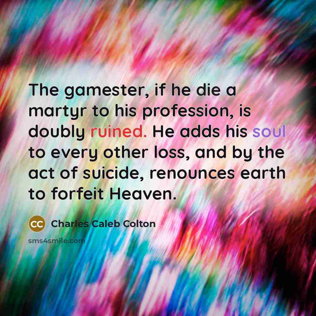 “The gamester, if he die a martyr to his profession,…” quote by Charles Caleb Colton