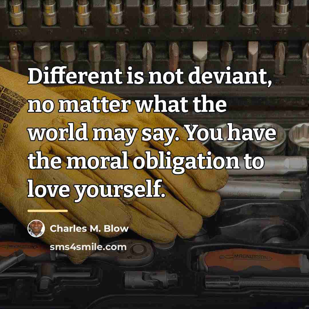 “Different is not deviant, no matter what the world may…” quote by Charles M. Blow
